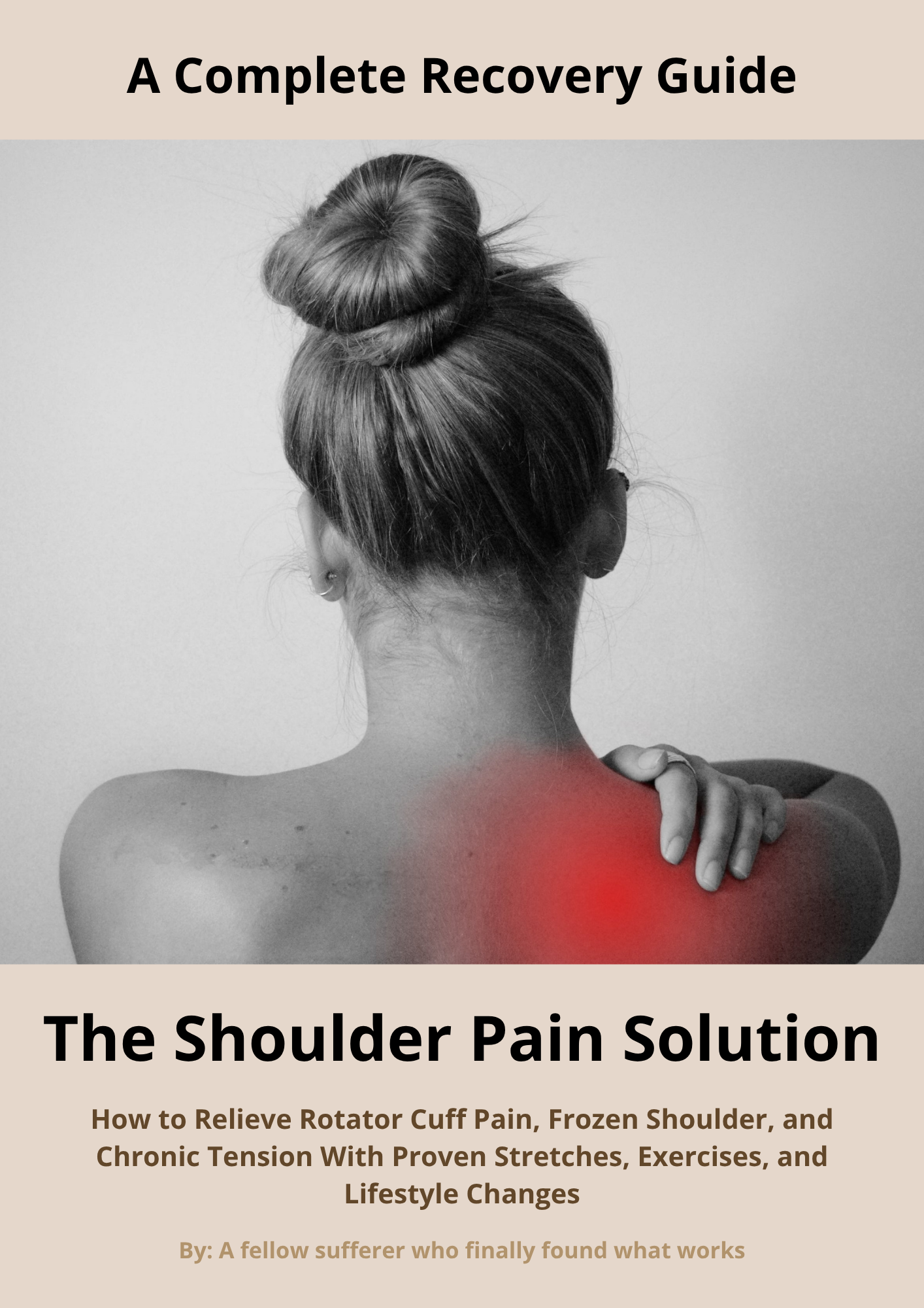 The Shoulder Pain Solution - How to Relieve Rotator Cuff Pain, Frozen Shoulder, and Chronic Tension With Proven Stretches, Exercises, and Lifestyle Changes